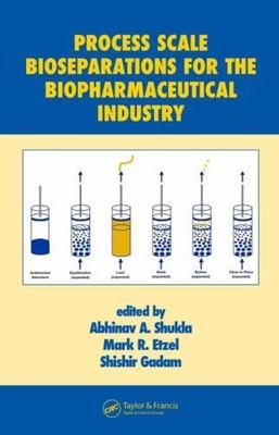 Process Scale Bioseparations for the Biopharmaceutical Industry (Biotechnology 