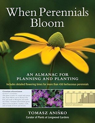 WHEN PERENNIALS BLOOM: AN ALMANAC FOR PLANNING AND By Tomasz Anisko - Hardcover