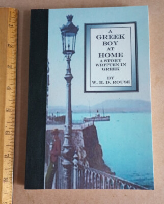 W. H. D. Rouse * A GREEK BOY AT HOME * (1908) A Story written in Greek * PB