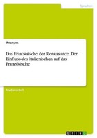 Das FranzöSische Der Renaissance. Der Einfluss Des Italienischen Auf Das FranzöS