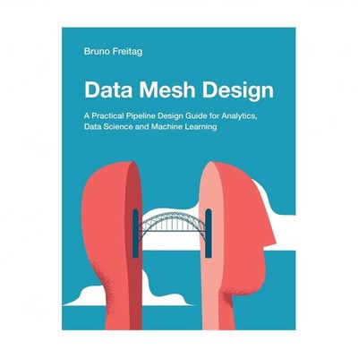 Data Mesh Design: A Practical Pipeline Design Guide for Analytics, Data Scien...