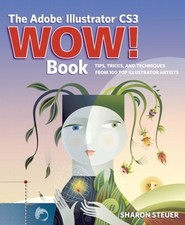 The Adobe Illustrator CS3 Wow Book : Tips, Tricks, and Technique