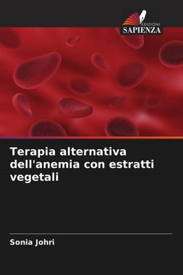 Sonia Johri (u. a.) | Terapia alternativa dell'anemia con estratti vegetali