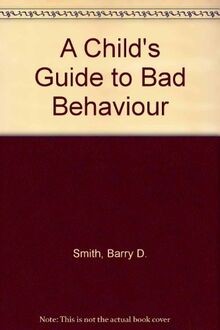 CHILDS GUIDE TO BAD BEHAVIOUR von Smith, Barry D. | Buch | Zustand gut