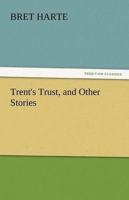 Trent's Trust, and Other Stories by Bret Harte (English) Paperback Book