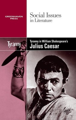 Tyranny in William Shakespeare's Julius Caesar (Social Issues in Literature)