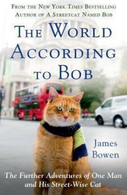 The World According to Bob: The Further Adve- hardcover, 1250046327, James Bowen