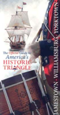 Jamestown, Williamsburg, Yorktown: The Official Guide to Americas Historic: New