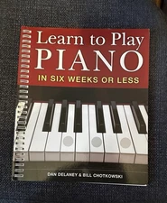 Learn to Play Piano in Six Weeks or Less by William Chotkowski and Dan Delaney (