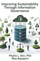 Improving Sustainability Through Information Governance Phyllis Elin (U. A.)