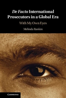 De facto International Prosecutors in a Global Era: With My Own Eyes by Melinda