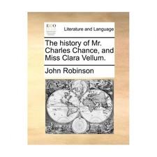 The History of Mr. Charles Chance, and Miss Clara Vellum.