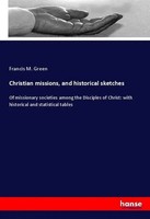Francis M. Green | Christian Missions, And Historical Sketches | Taschenbuch