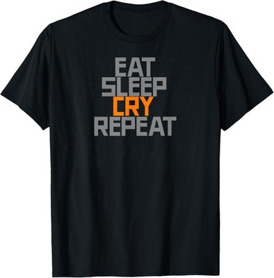 Eat Sleep Cry Repeat Humor Text Design T-Shirt