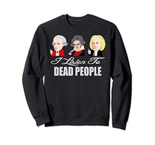 Listening to Classical Music of the Dead Mozart Bach Beethoven Sweatshirtfrom JP