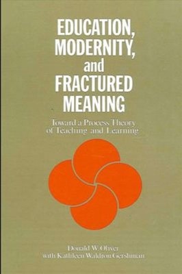 Education, Modernity, and Fractured Meaning : Toward a Process Th
