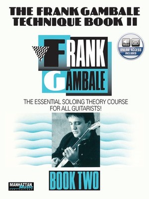 The Frank Gambale Technique Book II: The Essential Soloing Theory Course for al,