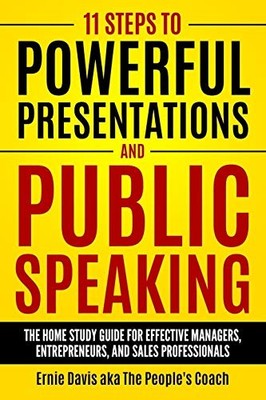 11 STEPS TO POWERFUL PRESENTATIONS AND PUBLIC SPEAKING: By Davis Aka The NEW