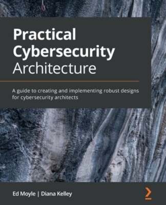 Practical Cybersecurity Architecture: A guide to creating and implementing: Used