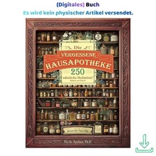 Die vergessene Hausapotheke: 250 nützliche ,...