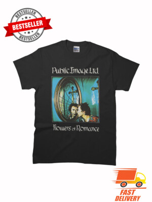 New Flowers of Romance - Public Image Ltd Classic MAN WOMAN T-Shirt S to 5XL