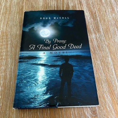By Proxy: A Final Good Deed Doug McCall 2009 Signed First Edition Novel Xlibris