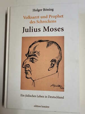 Volksarzt und Prophet des Schreckens-Julius Moses. Ein jüdisches Leben in ..