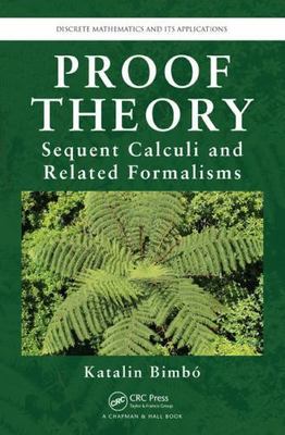 Proof Theory : Sequent Calculi and Related Formalisms, Hardcover by Bimbo, Ka...