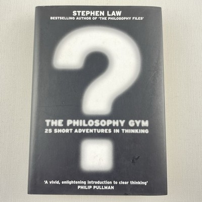The Philosophy Gym: 25 Short Adventures in Thinking by Stephen Law Hardcover