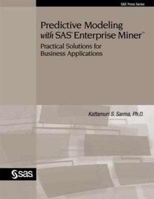 Predictive Modeling with SAS Enterprise Miner : Practical Solutio