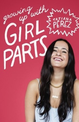 GROWING UP WITH GIRL PARTS: A COLLECTION OF ESSAYS ON By Tatiana Perez BRAND NEW