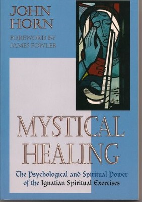 Mystical Healing: Ministry and Pray..., Horn, John Phil