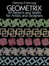 Geometrix: 161 Patterns and Motifs for Artists and Designers (Dover Pictoria...
