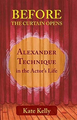 Before the Curtain Opens: Alexander Techn... by Kelly, Kate Paperback / softback