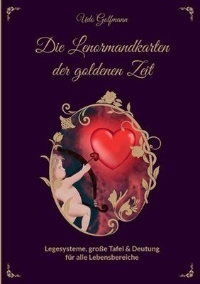Das Lenormand der goldenen Zeit: Legesysteme, grosse Tafel und Deutung f?r alle