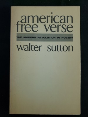 American Free Verse : The Modern Revolution in Poetry by Walter Sutton 1973, PB