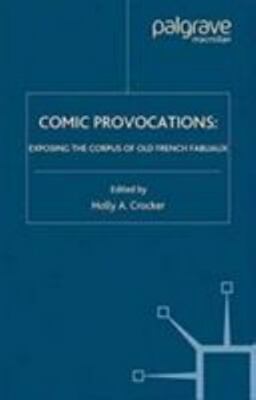 Comic Provocations : Exposing the Corpus of Old French Fabliaux, Paperback by...