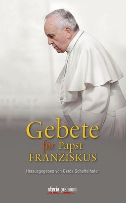 Gebete für Papst Franziskus hrsg. von Gerda Schaffelhofer Gerda Schaffelhofer, G
