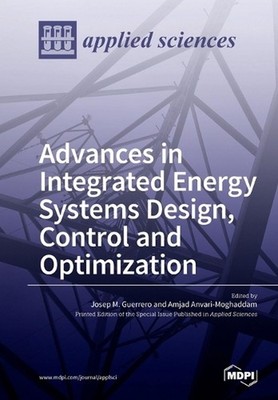 Advances in Integrated Energy Systems Design, Control and Optimization by Josep