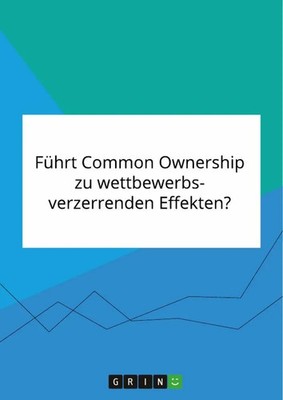 Führt Common Ownership zu wettbewerbsverzerrenden Effekten? Anonymous Buch 88 S.