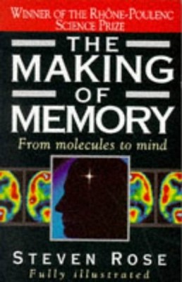 The Making of Memory: From Molecules to Mind - Rose, Steven P. R.