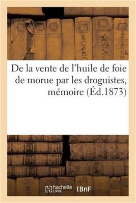 de la Vente de l'Huile de Foie de Morue Par Les Droguistes, M�moire (Paperback o
