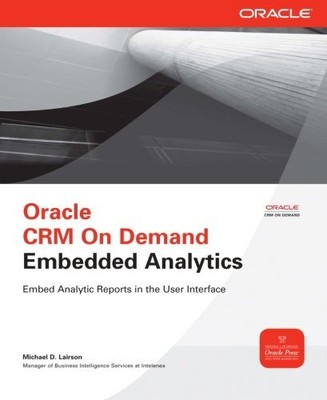 ORACLE CRM ON DEMAND EMBEDDED ANALYTICS (ORACLE PRESS) By Michael D. Lairson VG+
