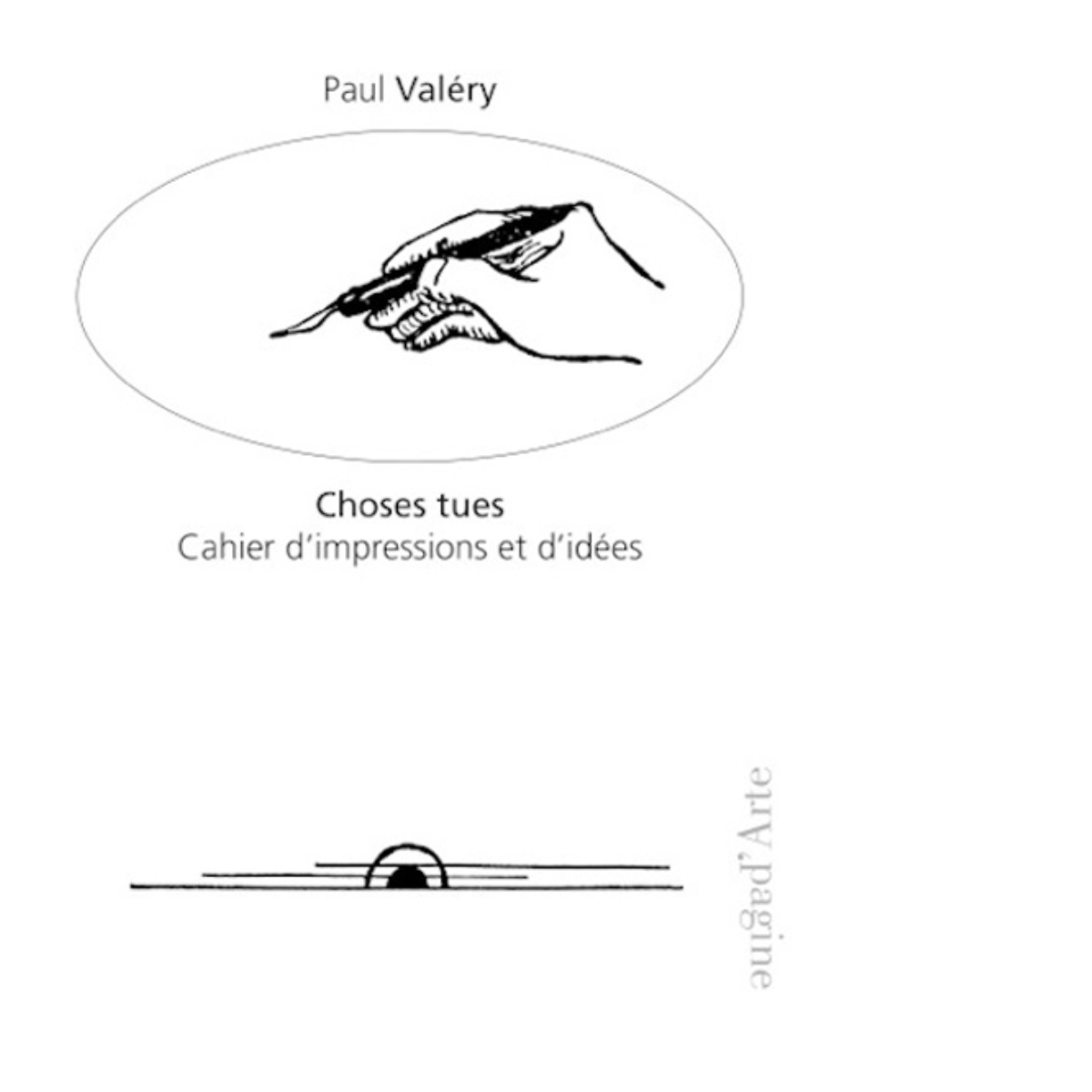 Choses tues. Cahier d'impressions et d'idées di Paul Valéry - pagine d'arte,2016