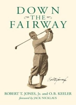 Down the Fairway,Robert T Jones Jr., Dr Bobby Jones