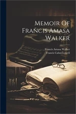 Memoir Of Francis Amasa Walker (Paperback or Softback)