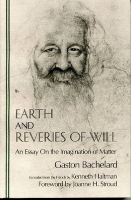 Earth and Reveries of Will  Essay on the Imagination of Matter by G Bachelard hc