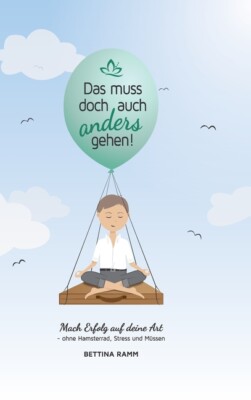 Das Muss Doch Auch Anders Gehen: Mach Erfolg Auf Deine Art - Ohne Hamsterra...