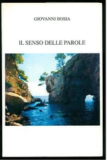 BOSIA GIOVANNI IL SENSO DELLE PAROLE COOP. STAMPATORI ASTIGIANI 1993 POESIA