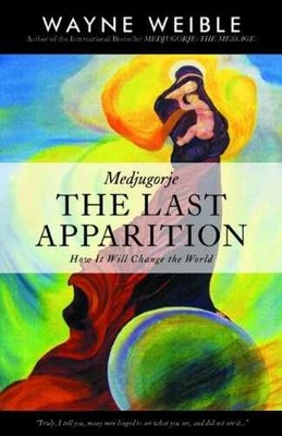 Medjugorje: THE LAST APPARITION-How It - Paperback, by Wayne Weible - Very Good